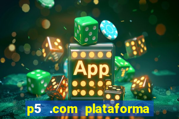 p5 .com plataforma de jogos