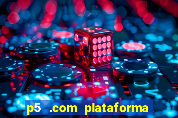 p5 .com plataforma de jogos