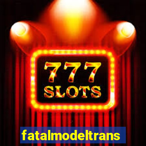 fatalmodeltrans