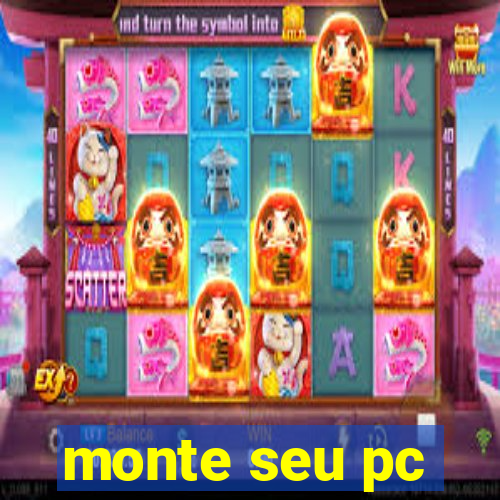 monte seu pc