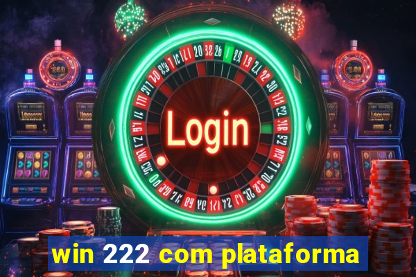 win 222 com plataforma