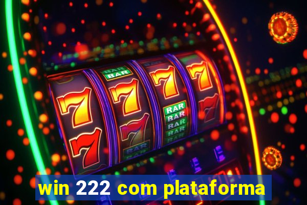 win 222 com plataforma