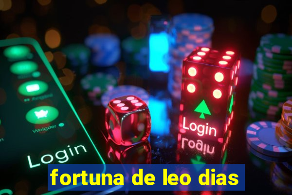 fortuna de leo dias