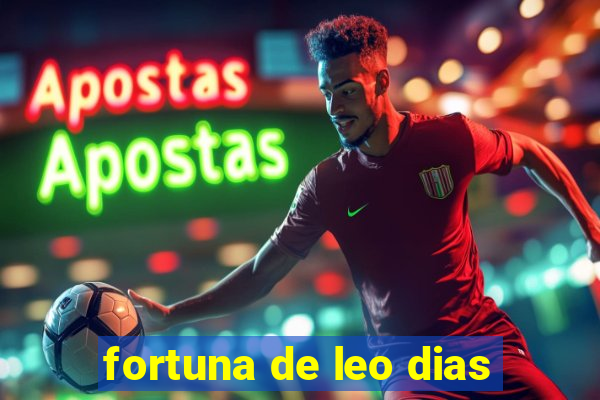 fortuna de leo dias