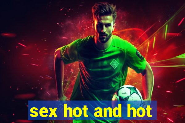 sex hot and hot