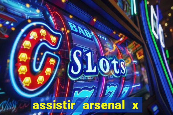 assistir arsenal x barcelona ao vivo hd