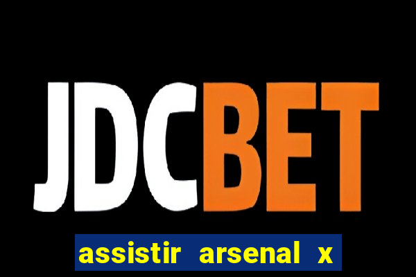 assistir arsenal x barcelona ao vivo hd