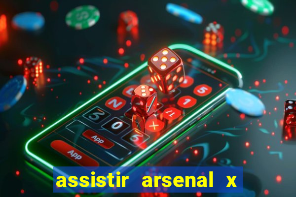 assistir arsenal x barcelona ao vivo hd