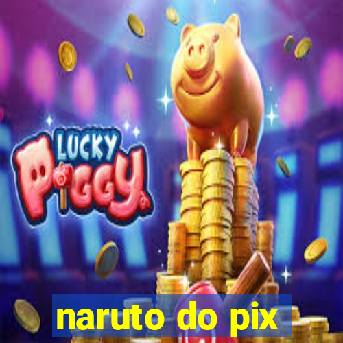 naruto do pix