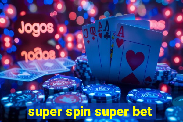 super spin super bet