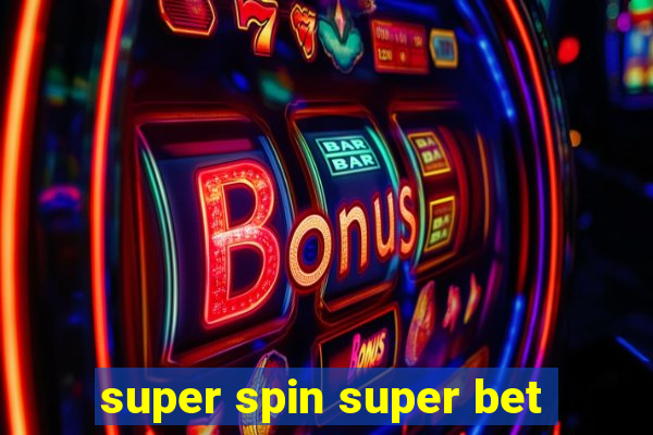 super spin super bet