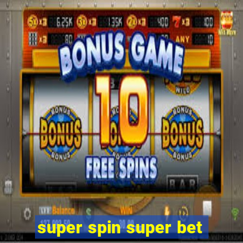 super spin super bet