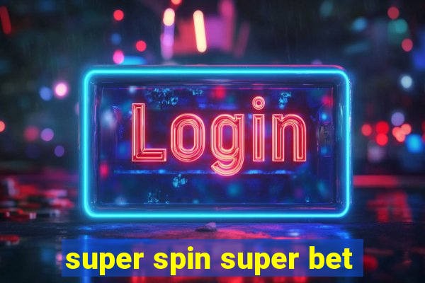 super spin super bet