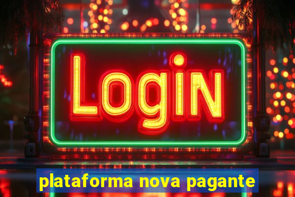 plataforma nova pagante