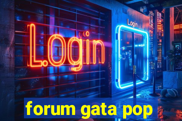 forum gata pop