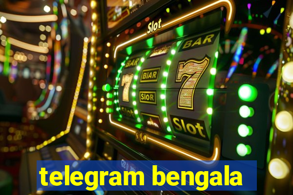 telegram bengala