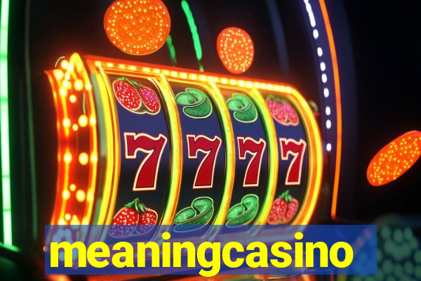 meaningcasino