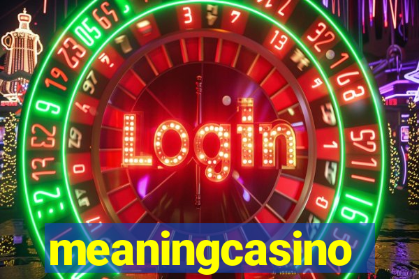 meaningcasino