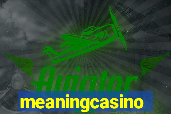 meaningcasino