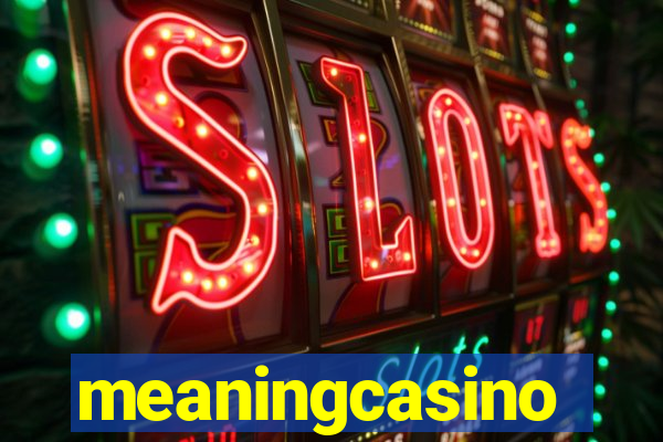 meaningcasino