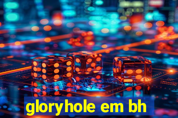 gloryhole em bh