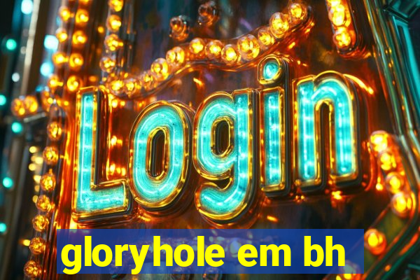 gloryhole em bh