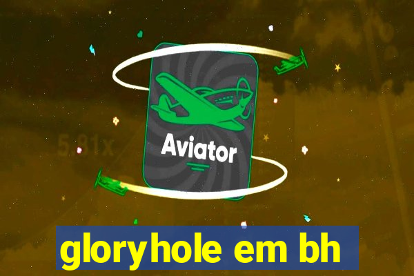 gloryhole em bh