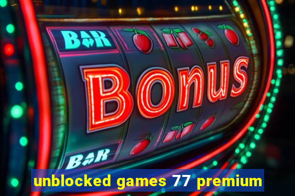 unblocked games 77 premium