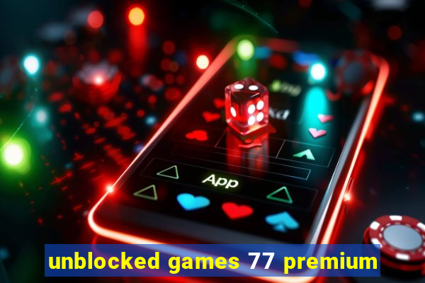 unblocked games 77 premium