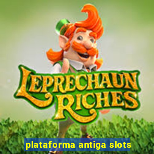 plataforma antiga slots