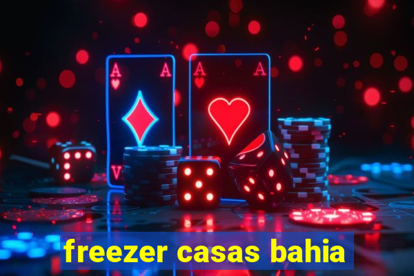 freezer casas bahia