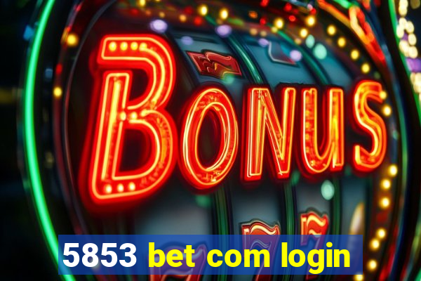 5853 bet com login