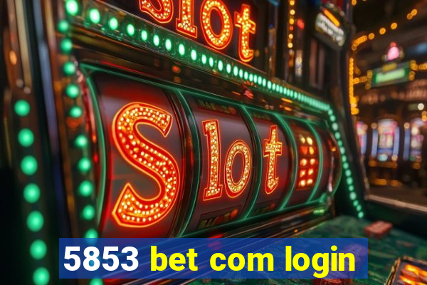 5853 bet com login