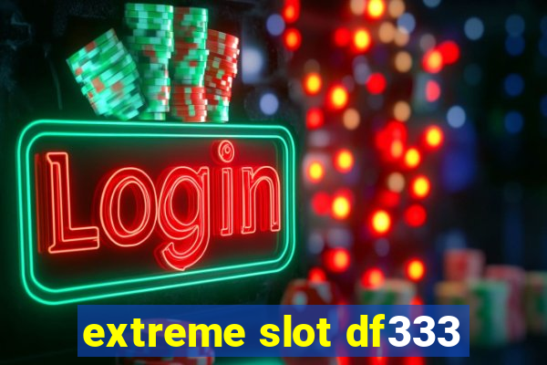 extreme slot df333