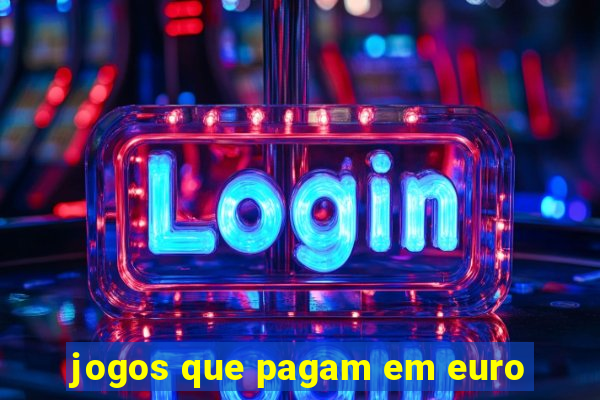 jogos que pagam em euro