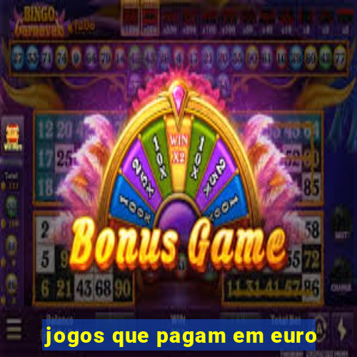 jogos que pagam em euro