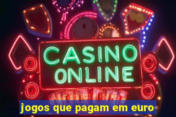 jogos que pagam em euro