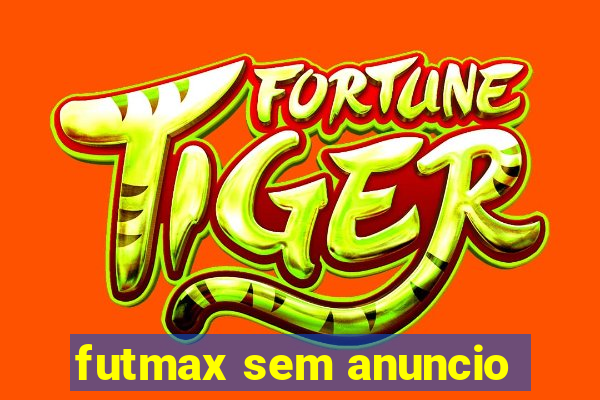 futmax sem anuncio