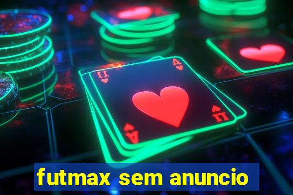 futmax sem anuncio