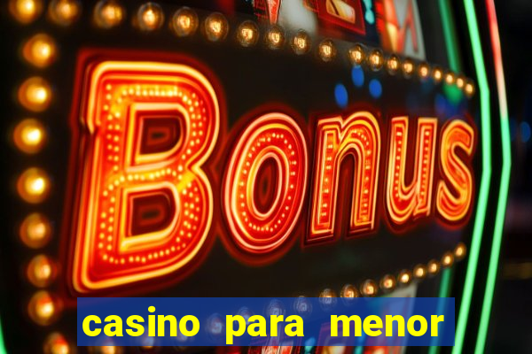 casino para menor de 18