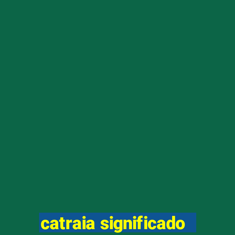 catraia significado