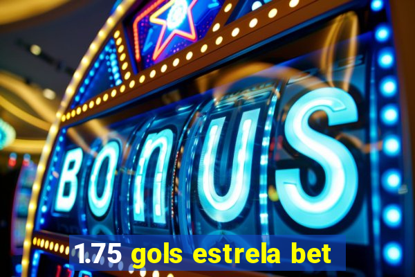 1.75 gols estrela bet