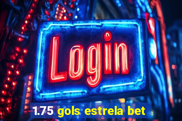 1.75 gols estrela bet