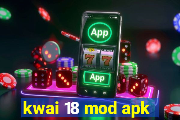 kwai 18 mod apk