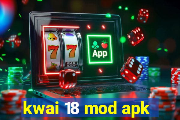 kwai 18 mod apk