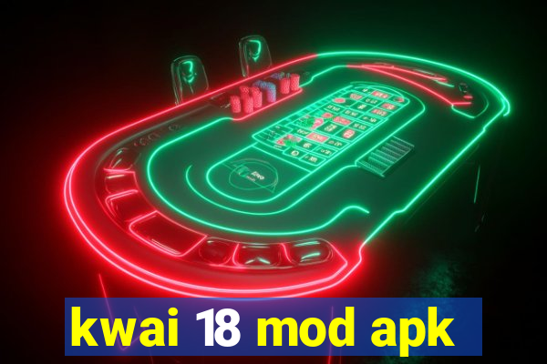 kwai 18 mod apk