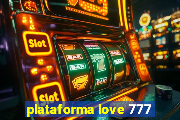 plataforma love 777