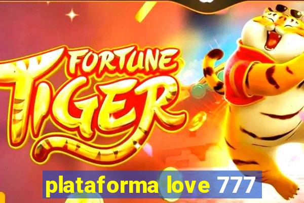 plataforma love 777