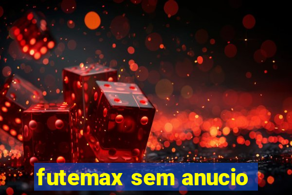 futemax sem anucio