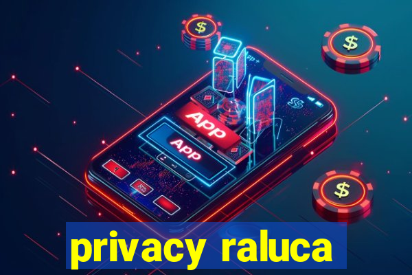 privacy raluca